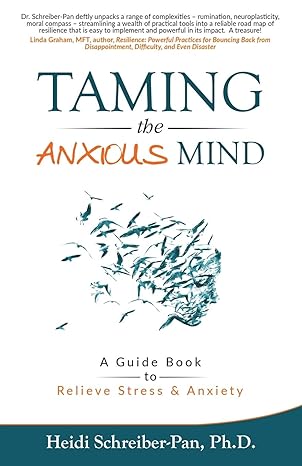 taming the anxious mind a guidebook to relieve stress and anxiety 1st edition heidi schreiber pan ph d