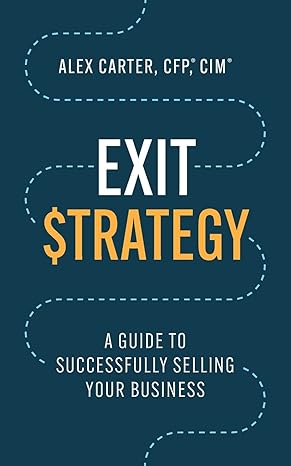 exit strategy a guide to successfully selling your business 1st edition alex carter 154453101x, 978-1544531014