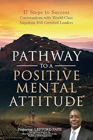 pathway to a positive mental attitude 17 steps to success conversations with world class napoleon hill