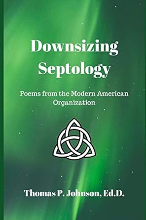 downsizing septology poems from the modern american organization 1st edition thomas p johnson ed d