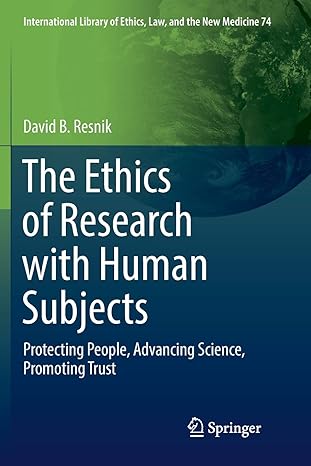 the ethics of research with human subjects protecting people advancing science promoting trust 1st edition