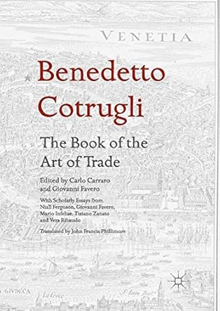 benedetto cotrugli the book of the art of trade with scholarly essays from niall ferguson giovanni favero