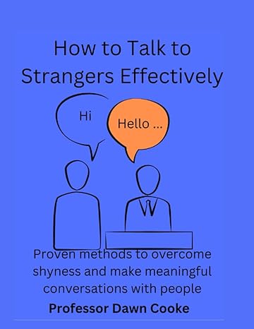 how to talk to strangers effectively proven methods to overcome shyness and make meaningful conversations