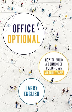 office optional how to build a connected culture with virtual teams 1st edition larry english 1735056723,