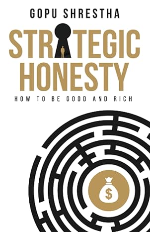 strategic honesty how to be good and rich 1st edition gopu shrestha 1736395327, 978-1736395325