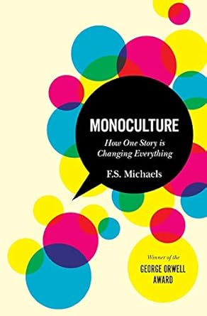 monoculture how one story is changing everything 1st edition f s michaels 0986853801, 978-0986853807