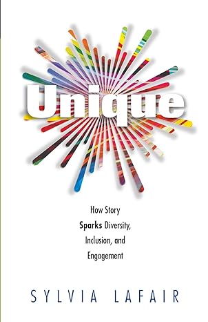 unique how story sparks diversity inclusion and engagement 1st edition sylvia lafair 0988362511,