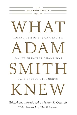 what adam smith knew moral lessons on capitalism from its greatest champions and fiercest opponents 1st