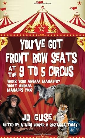 youve got front row seats at the 9 to 5 circus whos your animal manager what animal manages you 1st edition j