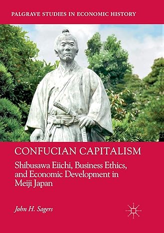 confucian capitalism shibusawa eiichi business ethics and economic development in meiji japan 1st edition