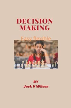 decision making easy flexible tools for decision making 1st edition jack v wilson b0b3952lm9, 979-8835219070