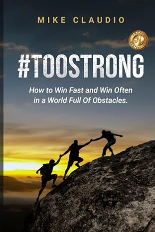 #toostrong how to win fast and win often in a world full of obstacles 1st edition mike claudio 0578950103,