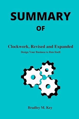 summary of clockwork revised and expanded design your business to run itself by mike michalowicz 1st edition