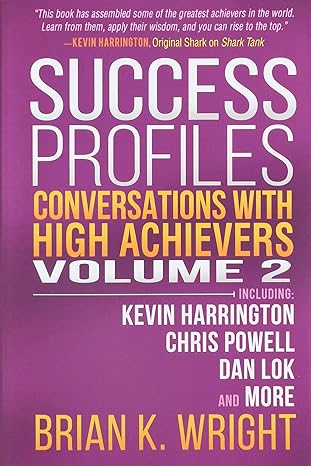 success profiles conversations with high achievers volume 2 including kevin harrington chris powell dan lok