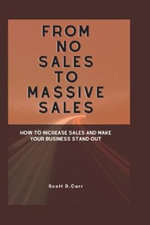 from no sales to massive sales how to increase sales and make your business stand out 1st edition scott d