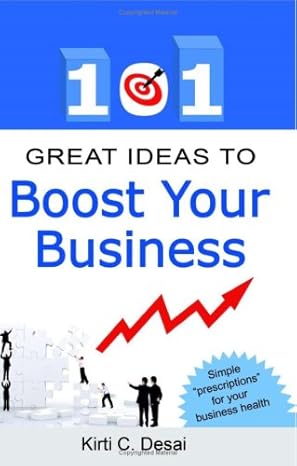 101 great ideas to boost your business simple prescriptions for your business health 1st edition kirti c