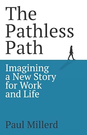 the pathless path imagining a new story for work and life 1st edition paul millerd b09qf6q421, 979-8985515305