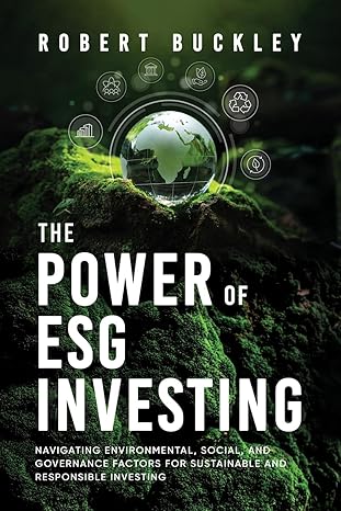 the power of esg investing navigating environmental social and governance factors for sustainable and