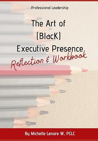 the art of executive presence professional leadership executive presence 1st edition michelle lenore