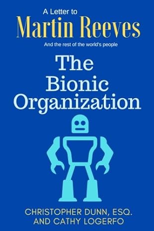 the bionic organization a letter to martin reeves 1st edition mr christopher dunn ,ms cathy logerfo