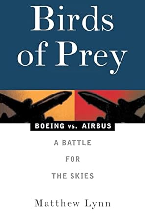 birds of prey boeing vs airbus a battle for the skies 2nd edition matthew lynn 1568581076, 978-1568581071