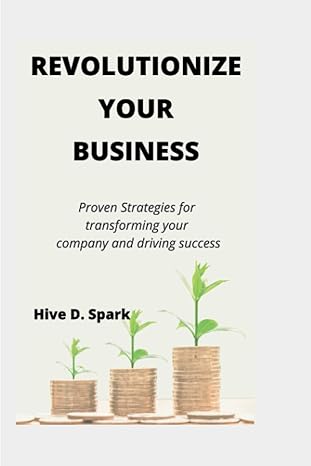 revolutionize your business proven strategies for transforming your company and driving success 1st edition