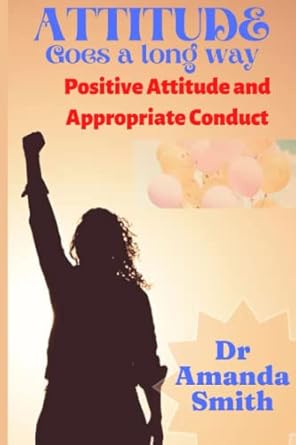 attitude positive attitude and appropriate conduct 1st edition dr amanda smith b0bf28pfc1, 979-8353178866