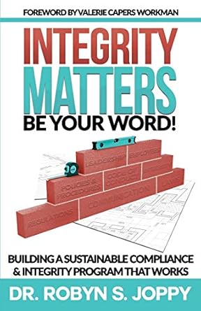 integrity matters be your word building a sustainable compliance and integrity program that works 1st edition