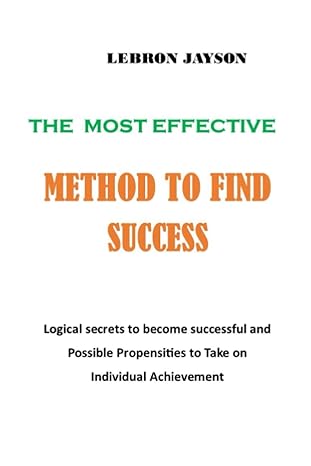 the most effective method to find success logical secrets to become successful and possible propensities to