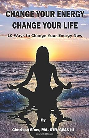 change your energy change your life 10 ways to change your energy now 1st edition charissa sims 1733194118,