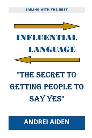 influential language the secret to getting people to say yes 1st edition andrei aiden b0bqxw7hj5,