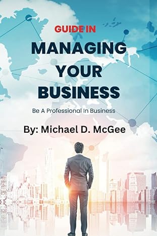 managing your business guide to manage your business effectively 1st edition micheal d mcgee