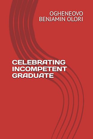 celebrating incompetent graduate 1st edition ogheneovo benjamin olori b0br71fq1d, 979-8371454720