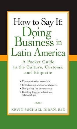 how to say it doing business in latin america a pocket guide to the culture customs and etiquette 1st edition