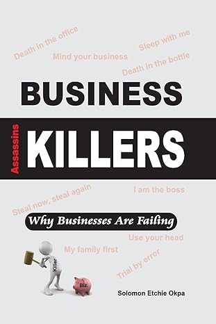 business killers why businesses are failing 1st edition arc solomon etchie okpa 1534704752, 978-1534704756