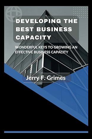 building the best business capacity wonderful keys to growing an effective business capacity 1st edition