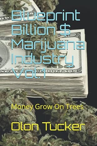 blueprint billion $ marijuana industry vol 1 money grow on trees 1st edition olon m tucker