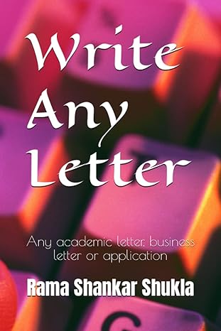 write any letter any academic letter business letter or application 1st edition rama shankar shukla