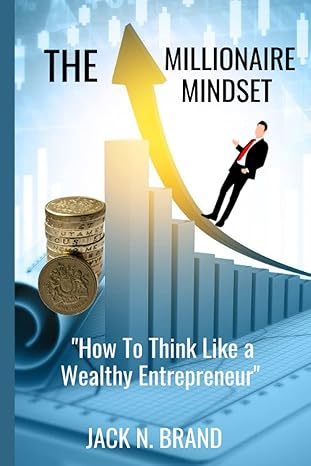 the millionaire mindset how to think like a wealthy entrepreneur this book is enriched with strategies and