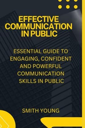 effective communication in public essential guide to engaging confident and powerful communication skills in