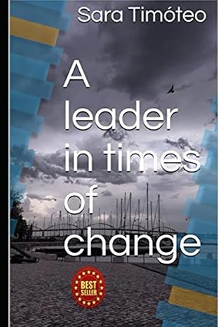 a leader in times of change 1st edition sara timoteo b09m5l9f1q, 979-8773209126