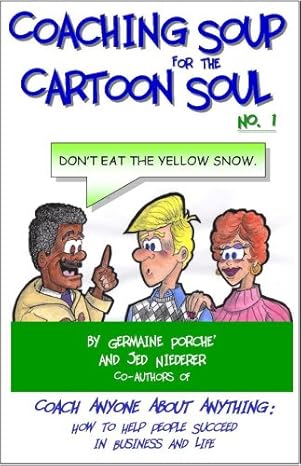 coaching soup for the cartoon soul no 1 dont eat the yellow snow 1st edition germaine porche' jed niederer