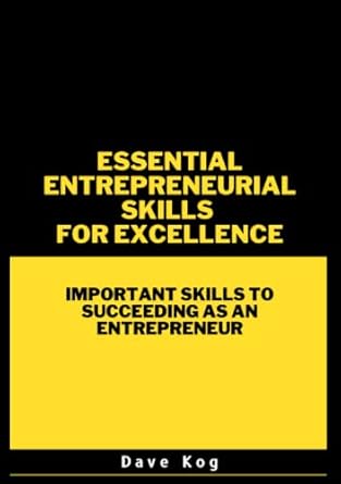 essential entrepreneurial skills for excellence important skills to succeeding as an entrepreneur 1st edition