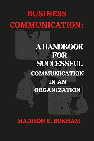 business communication a handbook for successful communication in an organization 1st edition madison e