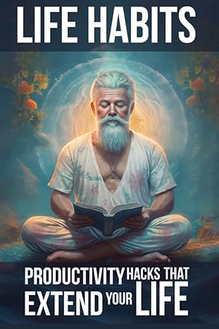 life habits productivity hacks that extend your life 1st edition amelia starling b0c2s9t91t, 979-8988190585