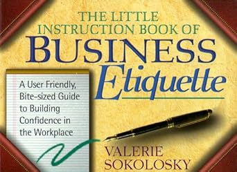 the little instruction book of business etiquette a user friendly bite sized guide to building confidence in