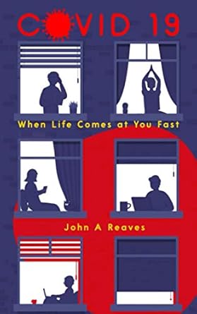 covid 19 when life comes at you fast 1st edition john a reaves 1735703036, 978-1735703039