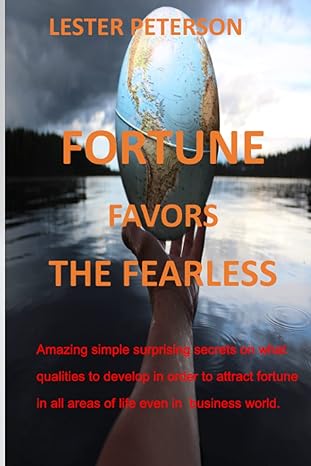 fortune favors the fearless amazing simple surprising secrets on what qualities to develop in order to