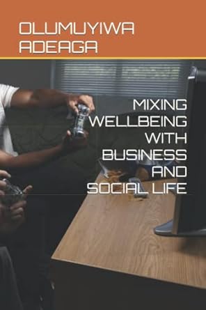 mixing wellbeing with business and social life 1st edition dr olumuyiwa adetunji adeaga b0b148jkfs,