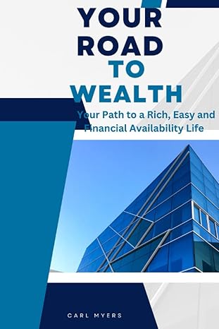 your road to wealth your path to a rich easy and financial availability life 1st edition carl myers